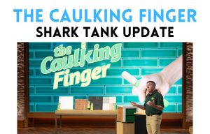 The Caulking Finger Net Worth and Shark Tank Update – After Shark Tank the caulking finger net worth shark tank update